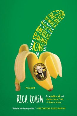 The Fish That Ate the Whale: The Life and Times of America’s Banana King book cover Rich Cohen.