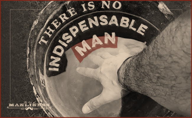 Poster by Art of Manliness about "There is no Indispensable Man". 