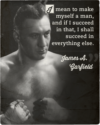 James Garfield quote make myself a man.